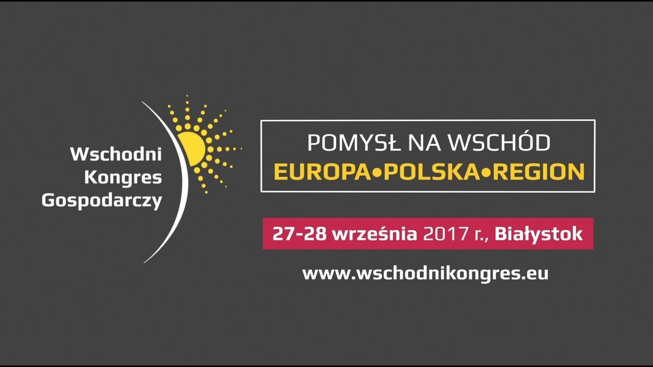 Wschodni Kongres Gospodarczy 27 -28.09.2017 r. Białystok