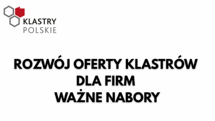 Rozwój oferty klastrów dla firm - aktualne nabory!